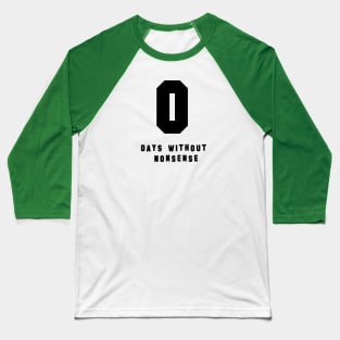 0 Days Without Nonsense (Black) Baseball T-Shirt